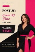 Post 35: Grown AF, Fine and Done Wasting Time